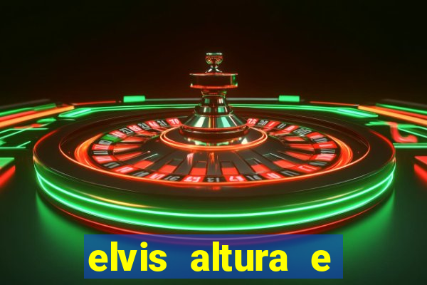elvis altura e peso elvis presley altura
